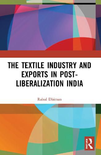 Cover image for The Textile Industry and Exports in Post-Liberalization India