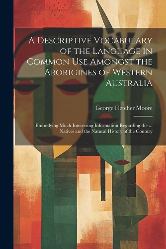 A Descriptive Vocabulary of the Language in Common Use Amongst the Aborigines of Western Australia