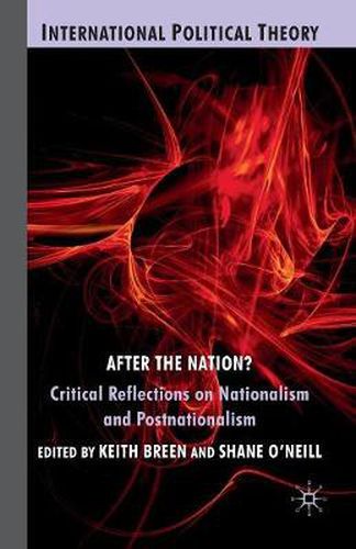After the Nation?: Critical Reflections on Nationalism and Postnationalism