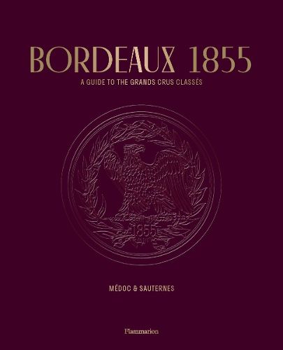 Cover image for Bordeaux 1855: A Guide to the Grands Crus Classes, Medoc & Sauternes