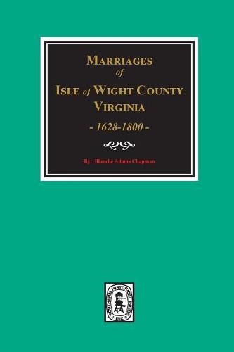 Isle of Wight County, Virginia 1628-1800, Marriages Of.