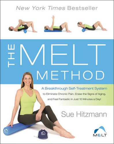 Cover image for The MELT Method: A Breakthrough Self-Treatment System to Eliminate Chronic Pain, Erase the Signs of Aging, and Feel Fantastic in Just 10 Minutes a Day!