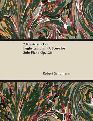 Cover image for 7 Klavierstucke in Fughettenform - A Score for Solo Piano Op.126