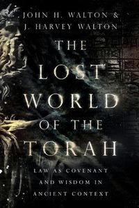 Cover image for The Lost World of the Torah - Law as Covenant and Wisdom in Ancient Context