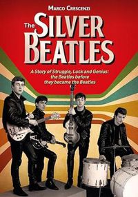 Cover image for The Silver Beatles: A Story of Struggle, Luck and Genius