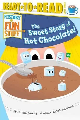 Cover image for The Sweet Story of Hot Chocolate!: Ready-To-Read Level 3