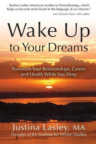 Cover image for Wake Up to Your Dreams: Transform Your Relationships, Career and Health While You Sleep