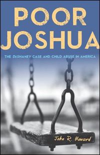 Cover image for Poor Joshua: The DeShaney Case and Child Abuse in America