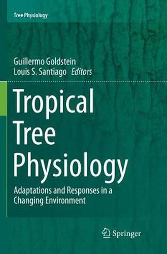 Cover image for Tropical Tree Physiology: Adaptations and Responses in a Changing Environment