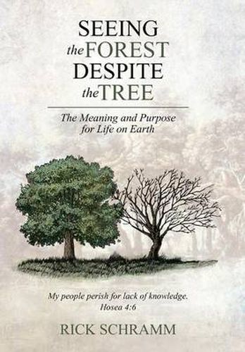 Cover image for Seeing the Forest Despite the Tree: The Meaning and Purpose for Life on Earth