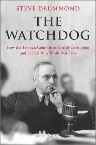 Cover image for The Watchdog: How the Truman Committee Battled Corruption and Helped Win World War Two