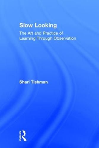 Slow Looking: The Art and Practice of Learning Through Observation