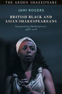 Cover image for British Black and Asian Shakespeareans: Integrating Shakespeare, 1966-2018