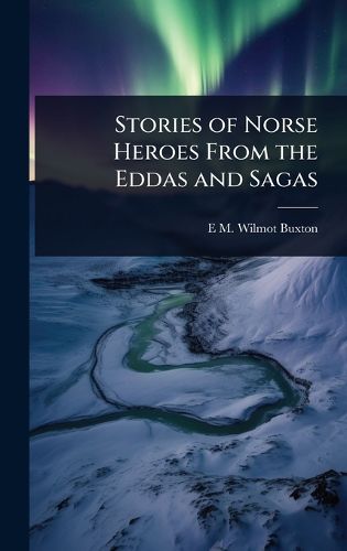 Cover image for Stories of Norse Heroes From the Eddas and Sagas