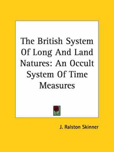 Cover image for The British System of Long and Land Natures: An Occult System of Time Measures