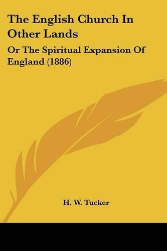 Cover image for The English Church in Other Lands: Or the Spiritual Expansion of England (1886)