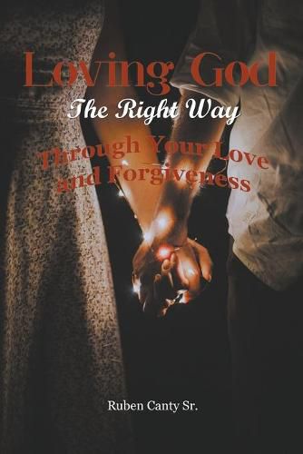 Cover image for Loving God The Right Way: Through Your Love and Forgiveness