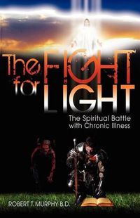 Cover image for The Fight For Light: The Spiritual Battle With Chronic Illness