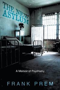 Cover image for The New Asylum: a memoir of psychiatry