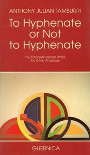 To Hyphenate or Not to Hyphenate?: The Italian/American Writer: An Other America