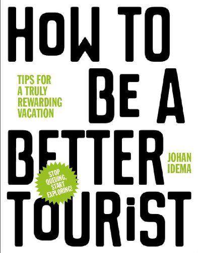 Cover image for How to be a Better Tourist: Tips for a Truly Rewarding Vacation