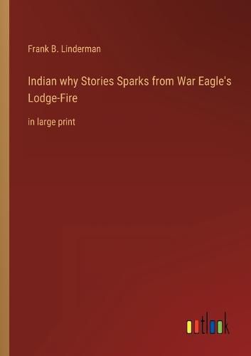Cover image for Indian why Stories Sparks from War Eagle's Lodge-Fire