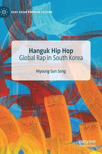 Cover image for Hanguk Hip Hop: Global Rap in South Korea