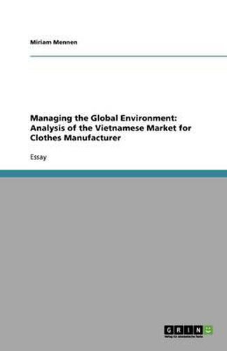 Cover image for Managing the Global Environment: Analysis of the Vietnamese Market for Clothes Manufacturer