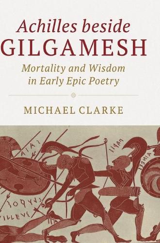 Cover image for Achilles beside Gilgamesh: Mortality and Wisdom in Early Epic Poetry