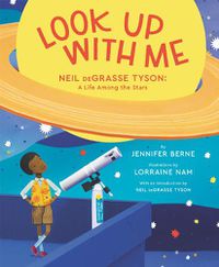Cover image for Look Up with Me: Neil deGrasse Tyson: A Life Among the Stars