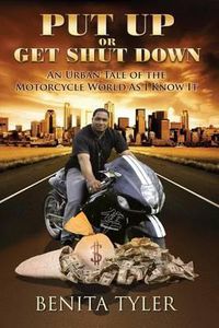 Cover image for Put Up or Get Shut Down: An Urban Tale of the Motorcycle World As I Know It.