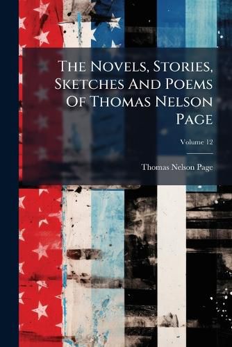 Cover image for The Novels, Stories, Sketches And Poems Of Thomas Nelson Page; Volume 12