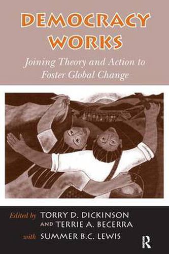 Cover image for Democracy Works: Joining Theory and Action to Foster Global Change