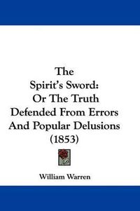 Cover image for The Spirit's Sword: Or The Truth Defended From Errors And Popular Delusions (1853)