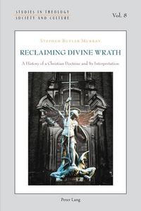 Cover image for Reclaiming Divine Wrath: A History of a Christian Doctrine and Its Interpretation