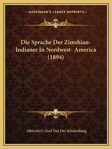 Die Sprache Der Zimshian-Indianer in Nordwest- America (1894)