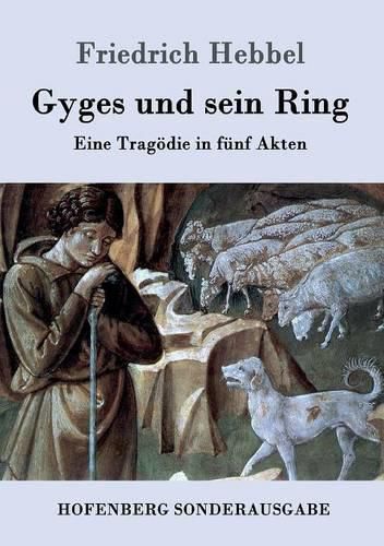 Gyges und sein Ring: Eine Tragoedie in funf Akten