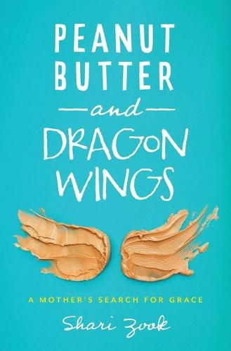 Cover image for Peanut Butter and Dragon Wings: A Mother's Search for Grace