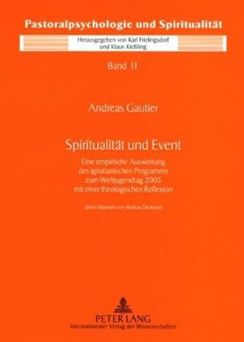 Cover image for Spiritualitaet Und Event: Eine Empirische Auswertung Des Ignatianischen Programms Zum Weltjugendtag 2005 Mit Einer Theologischen Reflexion