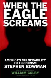 Cover image for When the Eagle Screams: America's Vulnerability to Terrorism