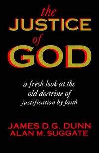 Cover image for The Justice of God: A Fresh Look at the Old Doctrine of Justification by Faith