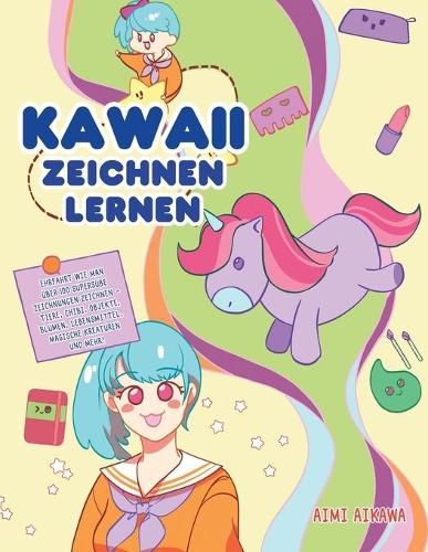 Cover image for Kawaii zeichnen lernen: Ehrfahrt wie man uber 100 supersusse Zeichnungen zeichnen - Tiere, Chibi, Objekte, Blumen, Lebensmittel, magische Kreaturen und mehr!