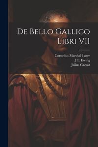 Cover image for De Bello Gallico Libri VII