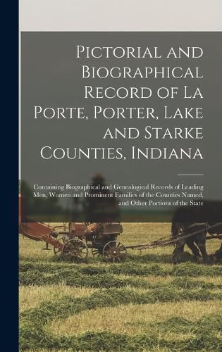 Cover image for Pictorial and Biographical Record of La Porte, Porter, Lake and Starke Counties, Indiana