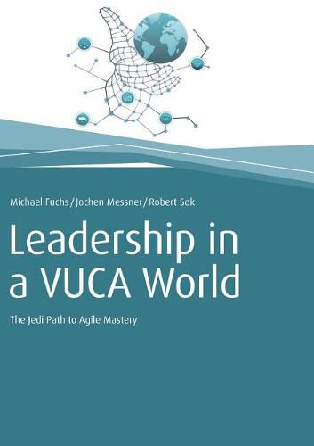 Leadership in a VUCA World: The Jedi Path to Agile Mastery