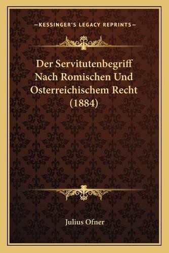 Cover image for Der Servitutenbegriff Nach Romischen Und Osterreichischem Recht (1884)