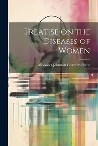 Cover image for Treatise on the Diseases of Women