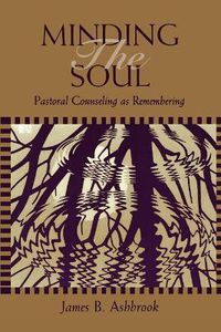 Cover image for Minding the Soul: Pastoral Counseling as Remembering