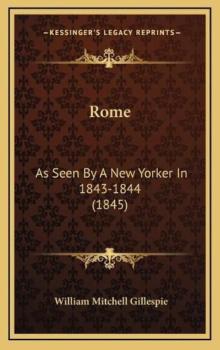 Cover image for Rome: As Seen by a New Yorker in 1843-1844 (1845)