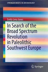 Cover image for In Search of the Broad Spectrum Revolution in Paleolithic Southwest Europe